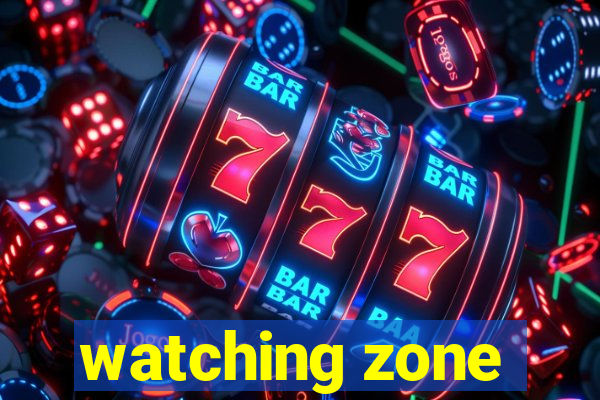 watching zone