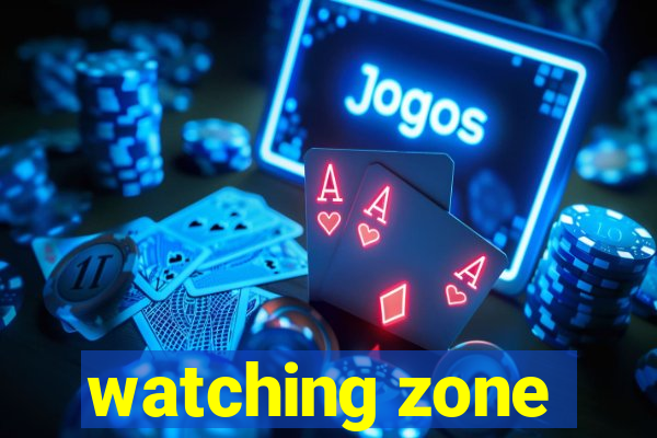 watching zone