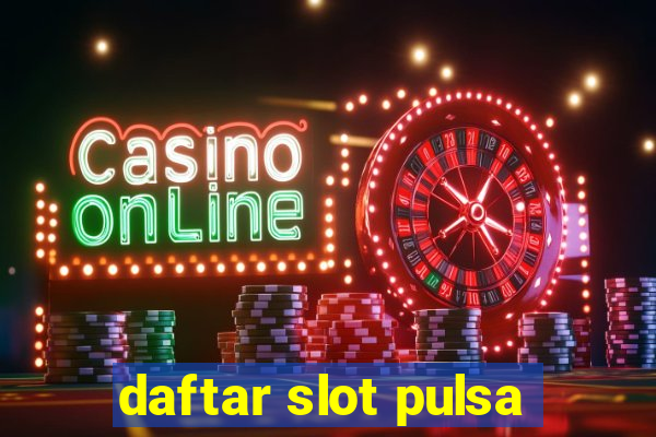 daftar slot pulsa