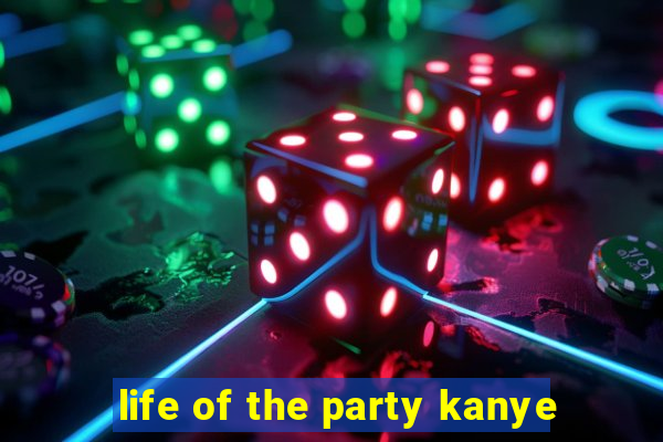 life of the party kanye