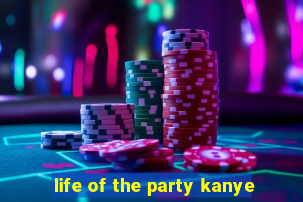 life of the party kanye