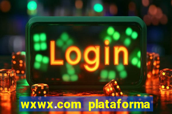 wxwx.com plataforma de jogos