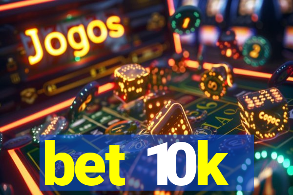 bet 10k