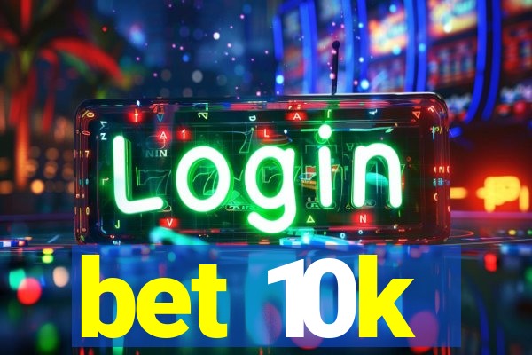 bet 10k