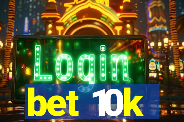 bet 10k