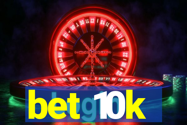 bet 10k