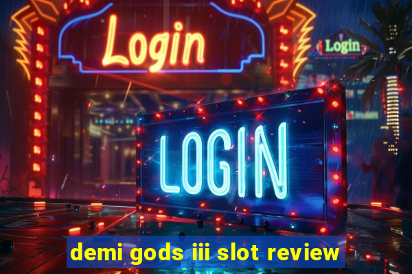 demi gods iii slot review