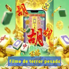 filme de terror pesado