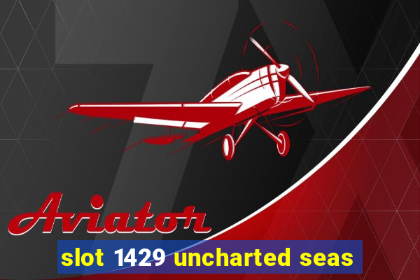 slot 1429 uncharted seas