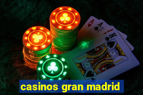 casinos gran madrid