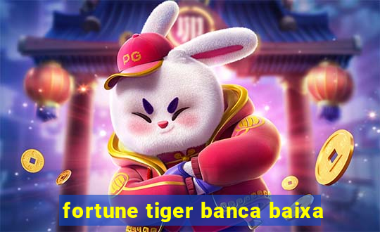 fortune tiger banca baixa