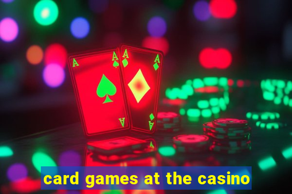 card games at the casino