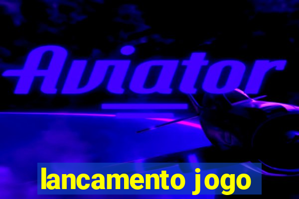 lancamento jogo