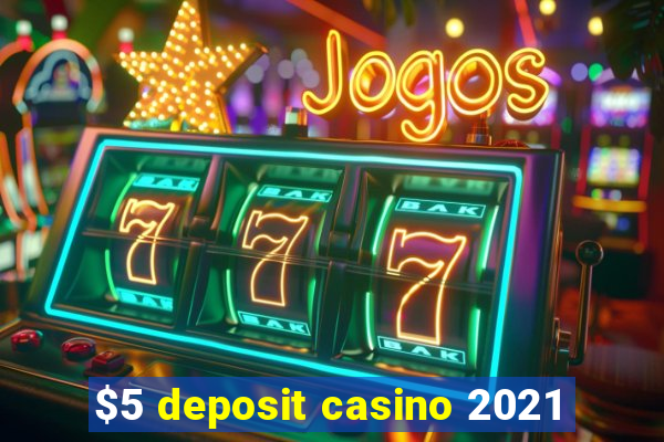 $5 deposit casino 2021