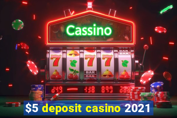 $5 deposit casino 2021