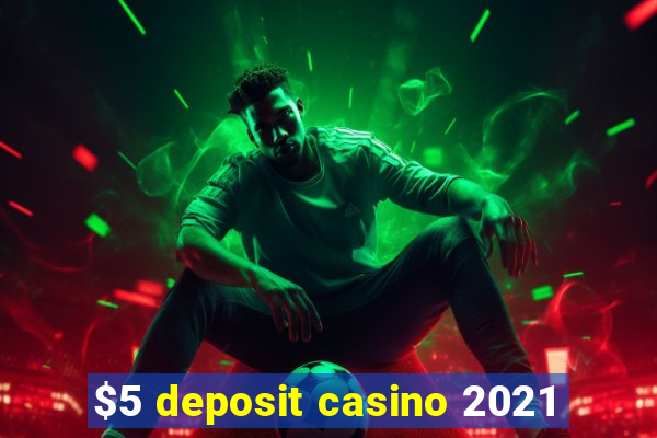 $5 deposit casino 2021