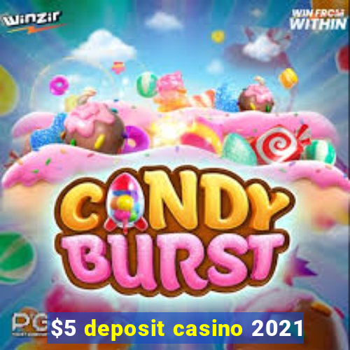 $5 deposit casino 2021