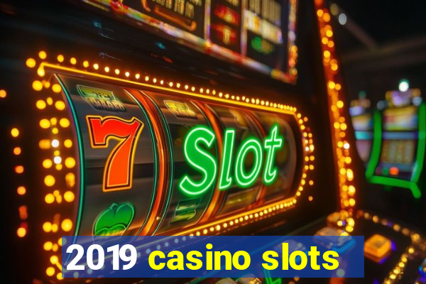 2019 casino slots