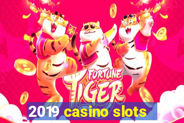 2019 casino slots