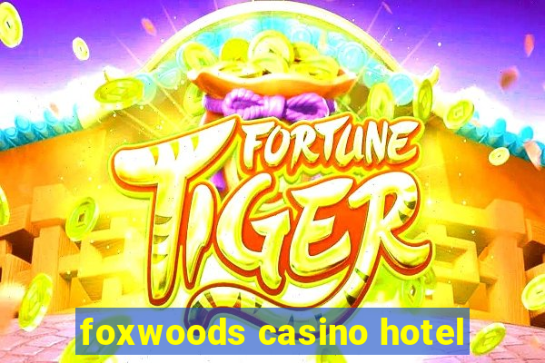 foxwoods casino hotel