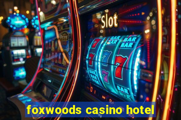 foxwoods casino hotel