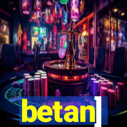 betan]