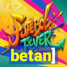 betan]