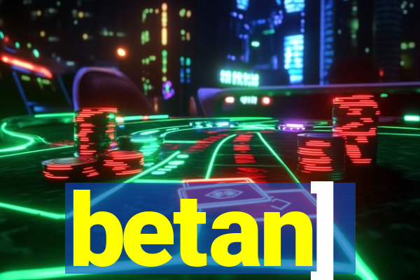 betan]