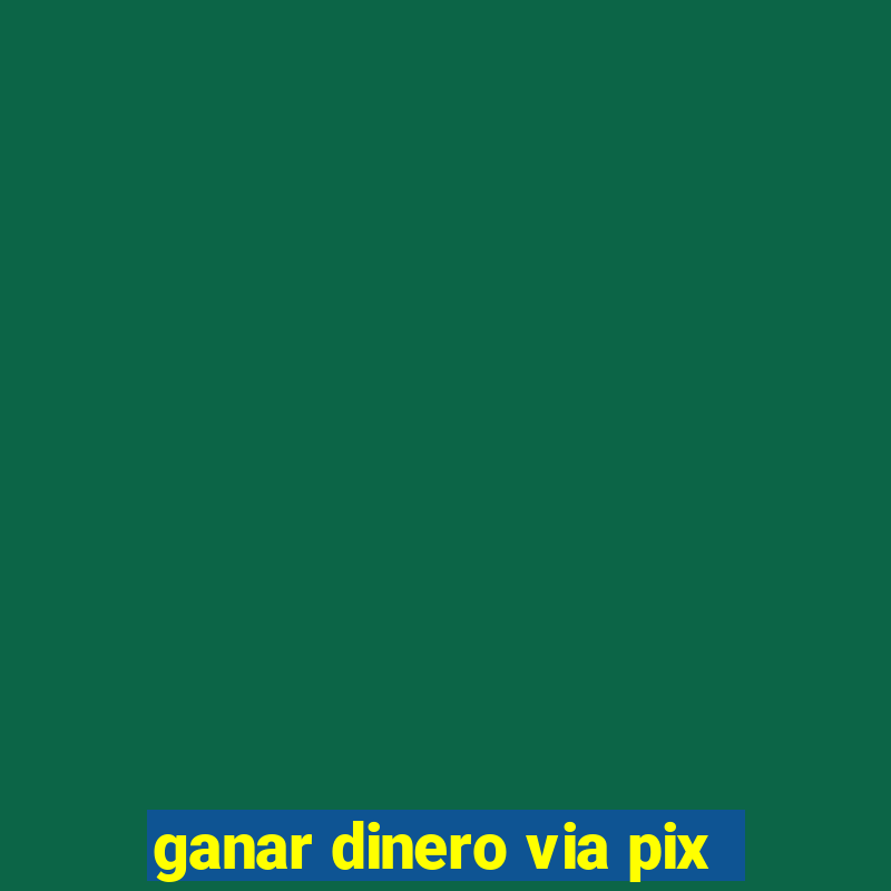 ganar dinero via pix