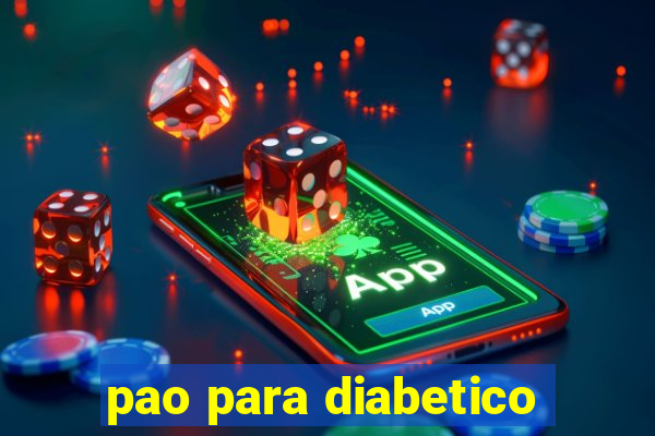 pao para diabetico