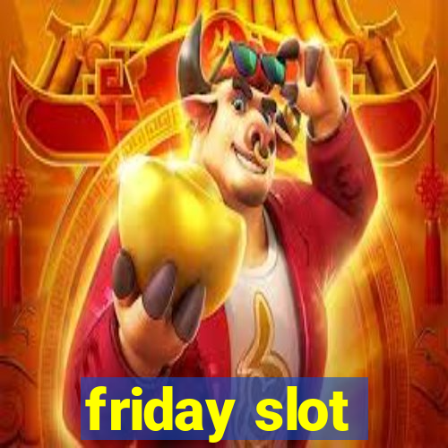 friday slot