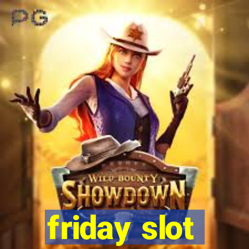 friday slot