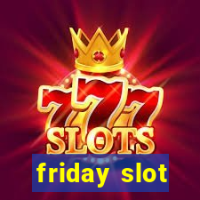 friday slot