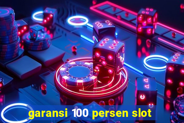 garansi 100 persen slot