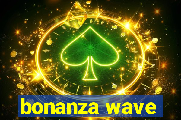 bonanza wave