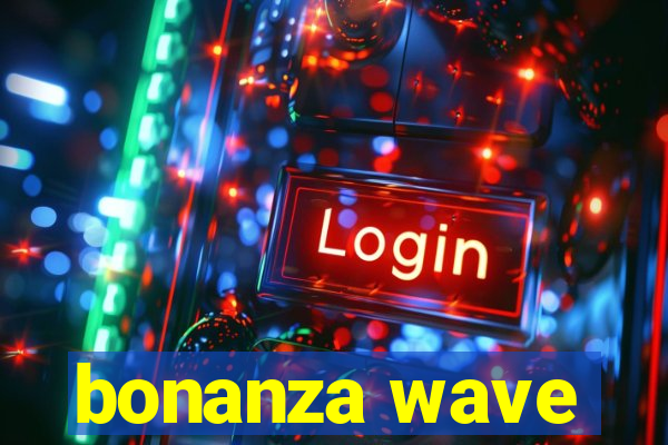 bonanza wave