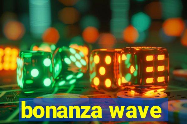 bonanza wave