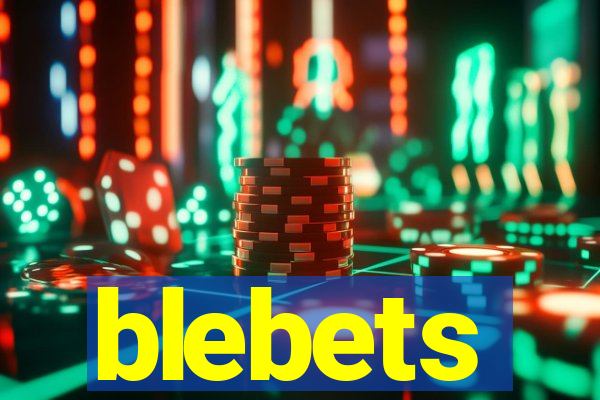 blebets