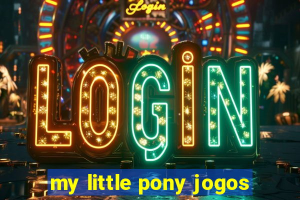 my little pony jogos