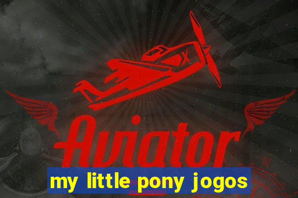 my little pony jogos