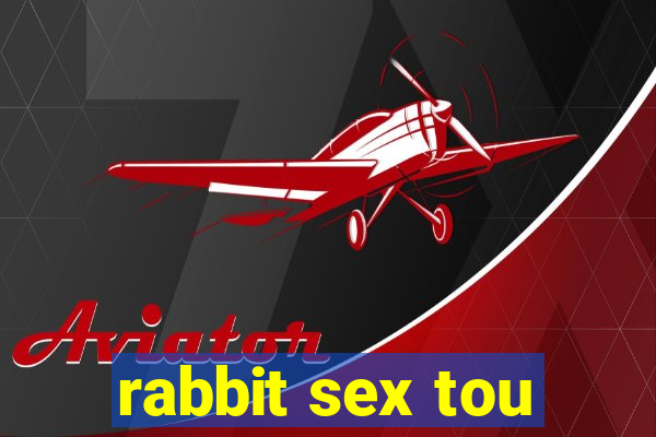 rabbit sex tou