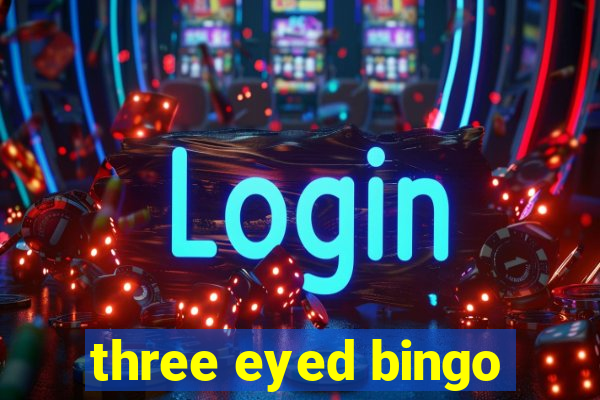 three eyed bingo