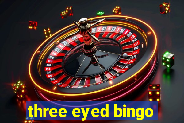 three eyed bingo