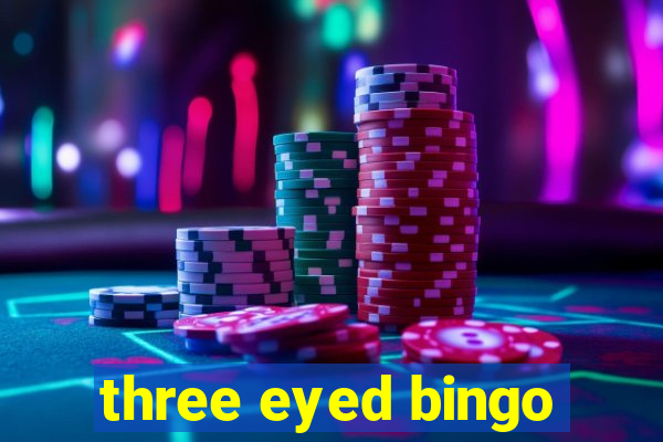 three eyed bingo