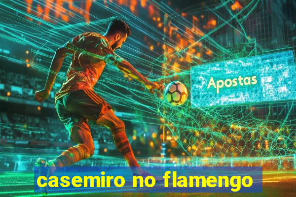 casemiro no flamengo