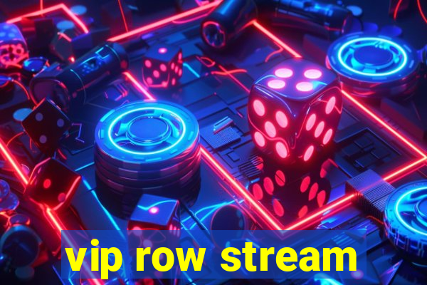 vip row stream