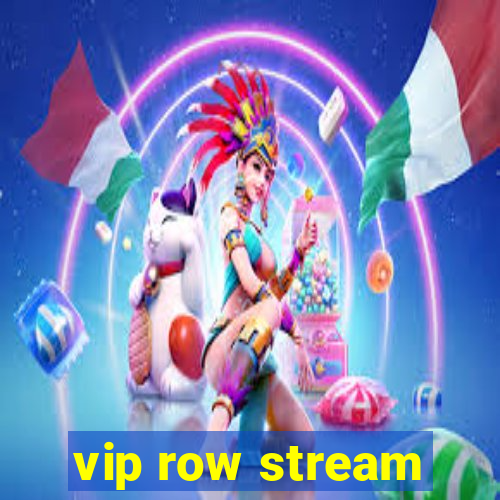 vip row stream