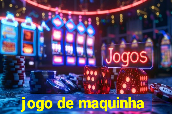 jogo de maquinha