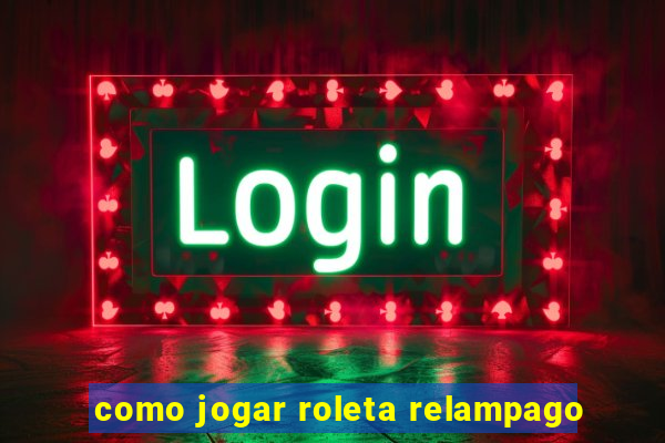 como jogar roleta relampago