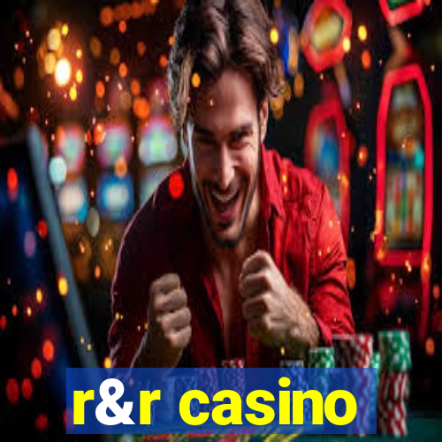 r&r casino